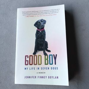 Good Boy : My Life in Seven Dogs ~ A Memoir ~ Jennifer Finney Boylan ~ Paperback